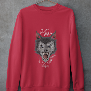 DON'T BARK IF YOU CAN'T FIGHT UNISEX SWEATSHIRTS