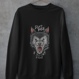 DON'T BARK IF YOU CAN'T FIGHT UNISEX SWEATSHIRTS