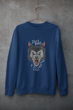 DON'T BARK IF YOU CAN'T FIGHT UNISEX SWEATSHIRTS