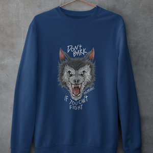 DON'T BARK IF YOU CAN'T FIGHT UNISEX SWEATSHIRTS