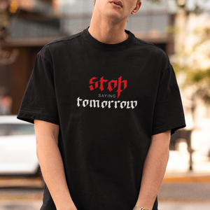 STOP SAYING TOMORROW unisex Oversized Tshirt